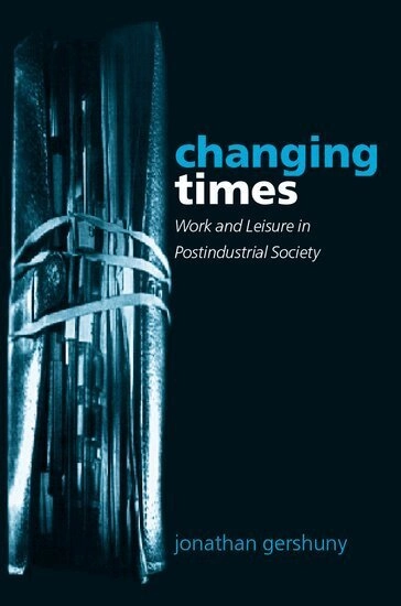 Changing times : work and leisure in postindustrial society; Jonathan Gershuny; 2000