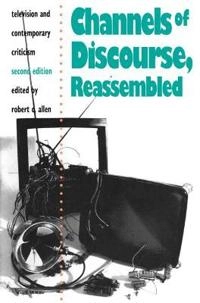 Channels of discourse, reassembled : television and contemporary criticism; Robert Clyde Allen; 1992