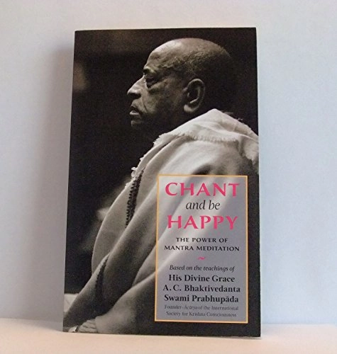 Chant and be Happy: The Power of Mantra Meditation; A. C. Bhaktivedanta Swami Prabhupada; 2012