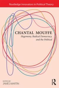 Chantal Mouffe : hegemony, radical democracy, and the political; Chantal Mouffe; 2013