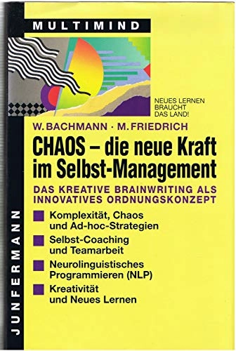 Chaos - die neue Kraft im Selbstmanagement: das kreative brainwriting als innovatives OrdnungskonzeptReihe Multimind; Winfried Bachmann, Michael Friedrich