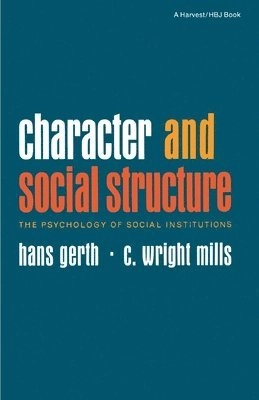 Character and social structure : the psychology of social institutions; Hans Gerth; 1964