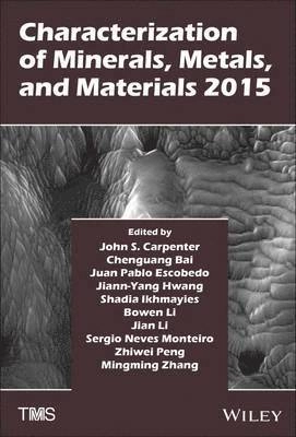 Characterization of Minerals, Metals, and Materials 2015; John S. Carpenter, Chengguang Bai, J. Pabl Escobedo-Diaz; 2015