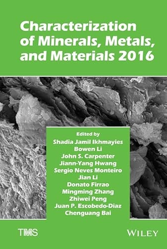 Characterization of Minerals, Metals, and Materials 2016; Shadia Ikhmayies, Bowen Li, John S. Carpenter, Ji Hwang; 2016