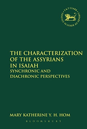 Characterization of the Assyrians in Isaiah; Mary Katherine Y H Hom, Laura Quick; 2014