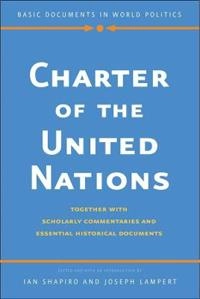 Charter of the United Nations : together with scholarly commentaries and essential historical documents [Elektronisk resurs]; Ian Shapiro, Joseph Lampert; 2014