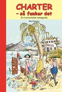 Charter  - så funkar det : En humoristisk reseguide; Åke Persson; 2004