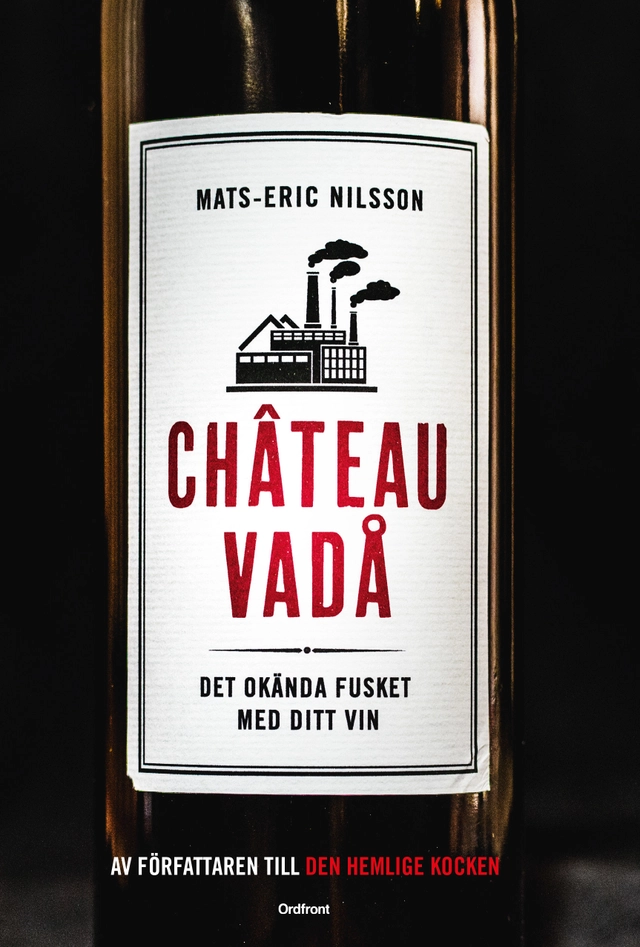Chateau vadå : det okända fusket med ditt vin; Mats-Eric Nilsson; 2018