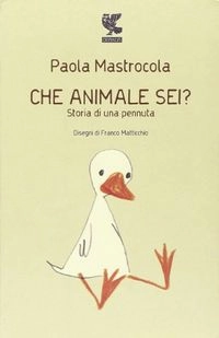Che animale sei?: storia di una pennutaNarratori della FeniceProsa contemporanea; Paola Mastrocola