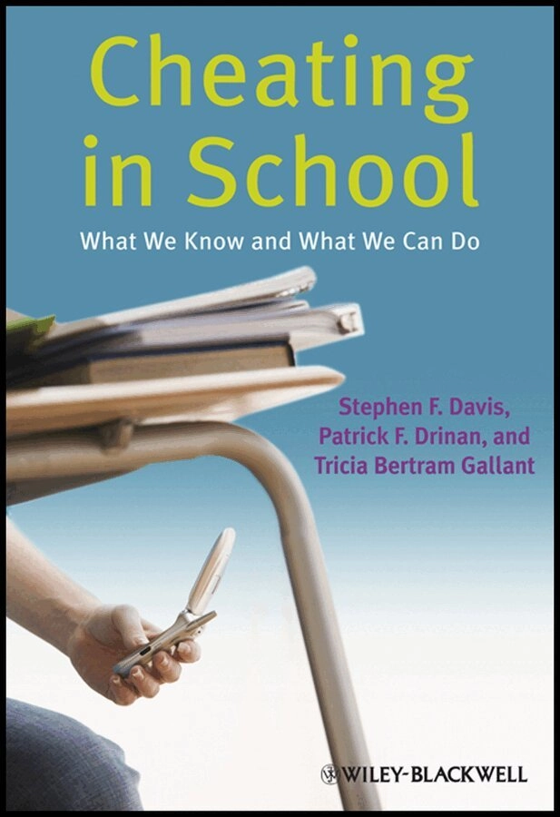 Cheating in school; Stephen F. Davis, Patrick F. Drinan, Tricia Bertram Gallant, Wiley InterScience (Online service); 2009