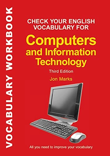 Check Your English Vocabulary for Computers and Information Technology; Jon Marks; 2007