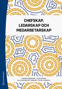 Chefskap, ledarskap och medarbetarskap; Thomas Andersson, Lucia Crevani, Ulla Eriksson-Zetterquist, Stefan Tengblad; 2020