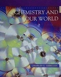 Chemistry and Our World; Charles G. Gebelein