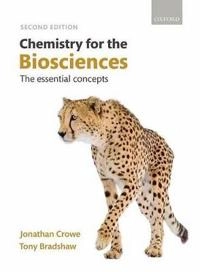 Chemistry for the biosciences : the essential concepts; Jonathan Crowe; 2010