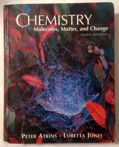Chemistry : molecules, matter, and change; P. W. Atkins; 1997