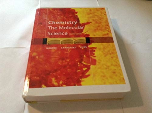 Chemistry : the molecular science; John W. Moore, Conrad L. Stanitski, Peter C. Jurs; 2011