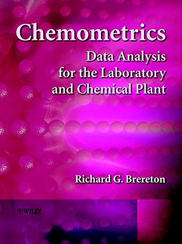 Chemometrics: Data Analysis for the Laboratory and Chemical Plant; Richard G. Brereton; 2003