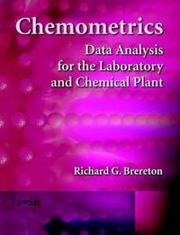 Chemometrics: Data Analysis for the Laboratory and Chemical Plant; Richard G. Brereton; 2003