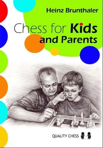 Chess for kids and parents : from the start till the first tournament; Heinz Brunthaler; 2006
