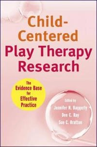 Child-Centered Play Therapy Research: The Evidence Base for Effective Pract; Editor:Jennifer Baggerly, Editor:Dee Ray, Editor Bratton; 2010