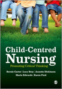 Child-centred nursing : promoting critical thinking; Bernadette Carter; 2014
