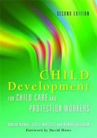 Child development for child care and protection workers; Brigid Daniel; 2010