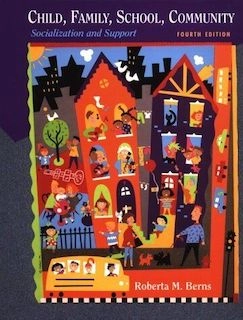 Child, Family, School, Community: Socialization and Support; Roberta Berns; 1997