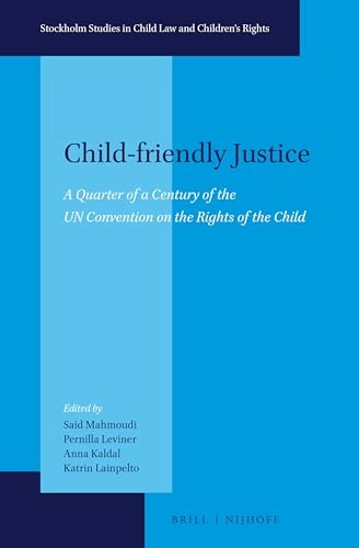 Child-friendly justice : a quarter of a century of the UN Convention on the Rights of the Child; Said Mahmoudi, Pernilla Leviner, Anna Kaldal, Katrin Lainpelto; 2015