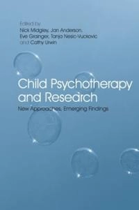 Child psychotherapy and research : new approaches, emerging findings; Nick Midgley, Jan Anderson, Eve Grainger, Tanja Nesic-Vuckovic, Cathy Urwin; 2009