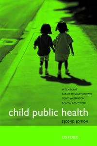 Child public health; Dr Mitch Blair, Professor Sarah Stewart-Brown, Dr Tony Waterston, Dr Rachel Crowther; 2010