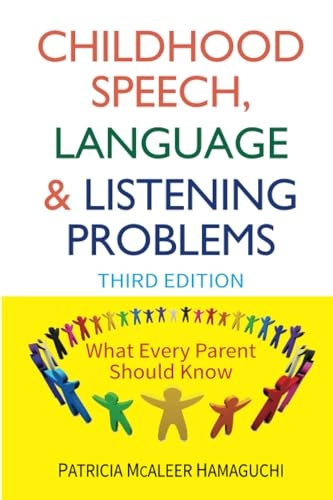 Childhood Speech, Language, and Listening Problems; Patricia McAleer Hamaguchi; 2010