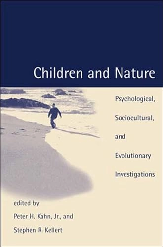 Children and nature : psychological, sociocultural, and evolutionary investigations; Peter H Kahn, Stephen R Kellert; 2002