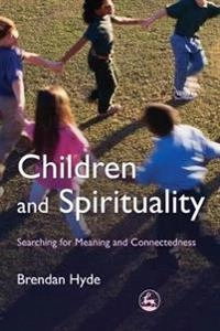 Children and spirituality : searching for meaning and connectedness; Brendan Hyde; 2008