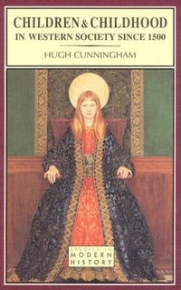 Children & Childhood in Western Society Since 1500; Hugh Cunningham; 1995