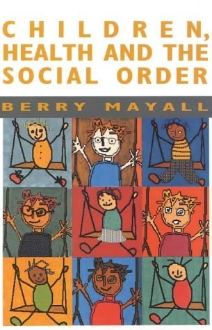 Children, health and the social order; Berry Mayall; 1996