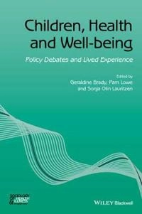 Children, Health and Well-being: Policy Debates and Lived Experience; Geraldine Brady, Pam Lowe, Sonja Olin Lauritzen; 2015