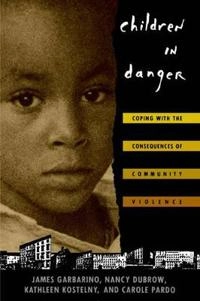 Children in Danger: Coping with the Consequences of Community Violence; James Garbarino; 1998