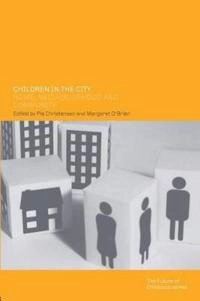 Children in the city : home, neighbourhood and community; Pia Monrad Christensen, Margaret O'Brien; 2003