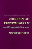 Children of circumstances : Israeli emigrants in New York; Moshe Shokeid; 1988