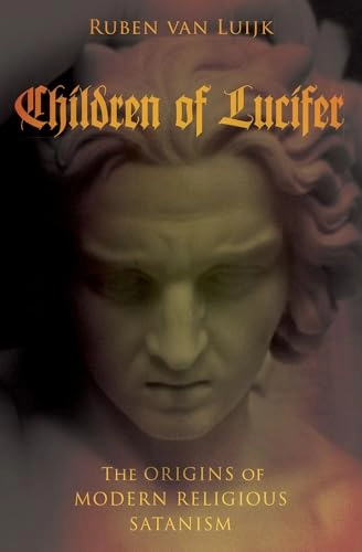 Children of Lucifer : the origins of modern religious Satanism; Ruben van Luijk; 2016