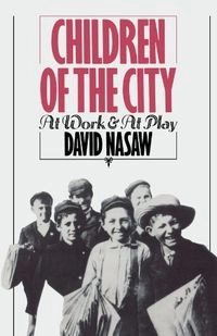 Children of the city : at work and at play; David Nasaw; 1986