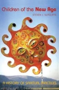 Children of the New Age : a history of spiritual practices; Steven J. Sutcliffe; 2003