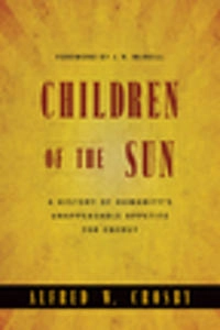 Children of the sun : a history of humanity's unappeasable appetite for energy; Alfred W. Crosby; 2006