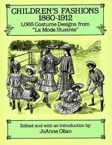Children's fashions, 1860-1912 : 1,065 costume designs from "La Mode illustrée"; Joanne Olian; 1994