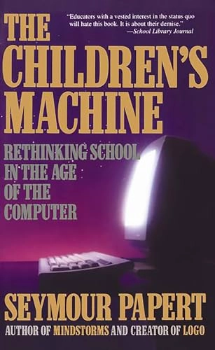 Children's Machine: Rethinking School in the Age of Computer; Seymour Papert; 1994