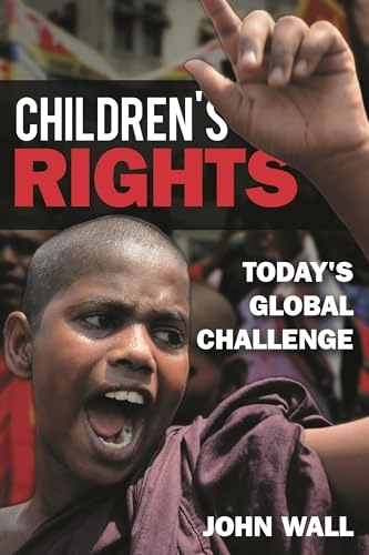Children's rights : today's global challenge; John Wall; 2017