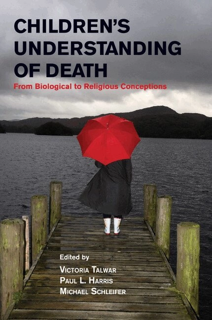 Children's Understanding of Death: From Biological to Religious Conceptions [Elektronisk resurs]; Victoria Talwar, Paul L Harris, Michael Schleifer; 2015