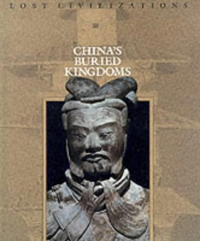 China's Buried Kingdoms (Lost Civilizations); Time-life Books; 1993