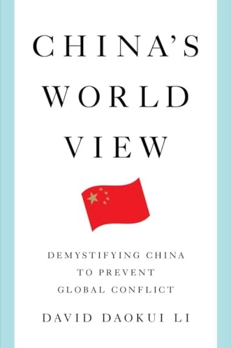 China's world view : demystifying China to prevent global conflict; David Daokui Li; 2024