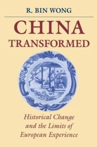 China transformed : historical change and the limits of European experience; Roy Bin Wong; 1997